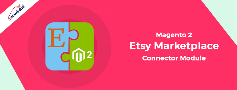 Magento 2 Etsy Marketplace Connector Module by Knowband