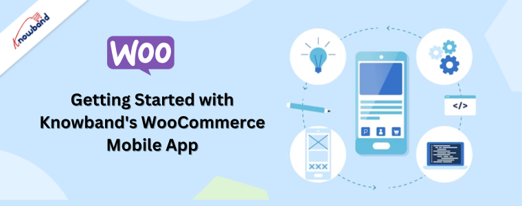 Getting Started with Knowband's WooCommerce Mobile App