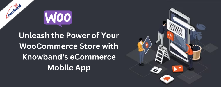 Unleash the Power of Your WooCommerce Store with Knowband's eCommerce Mobile App